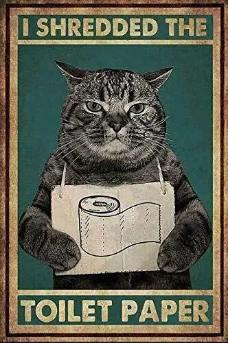 Cat I Shredded The Toilet Paper Tin Sign Retro Style Metal Poster Tin Sign Vi... sign