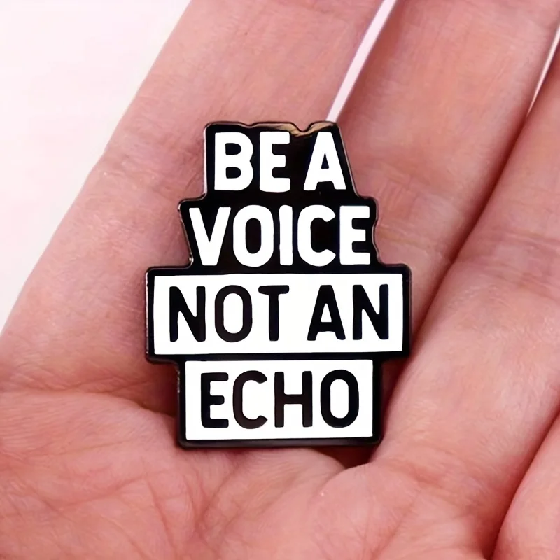 Be A Voice Not An Echo Brooch Humorous Metal Badge for Backpack Hat Clothing