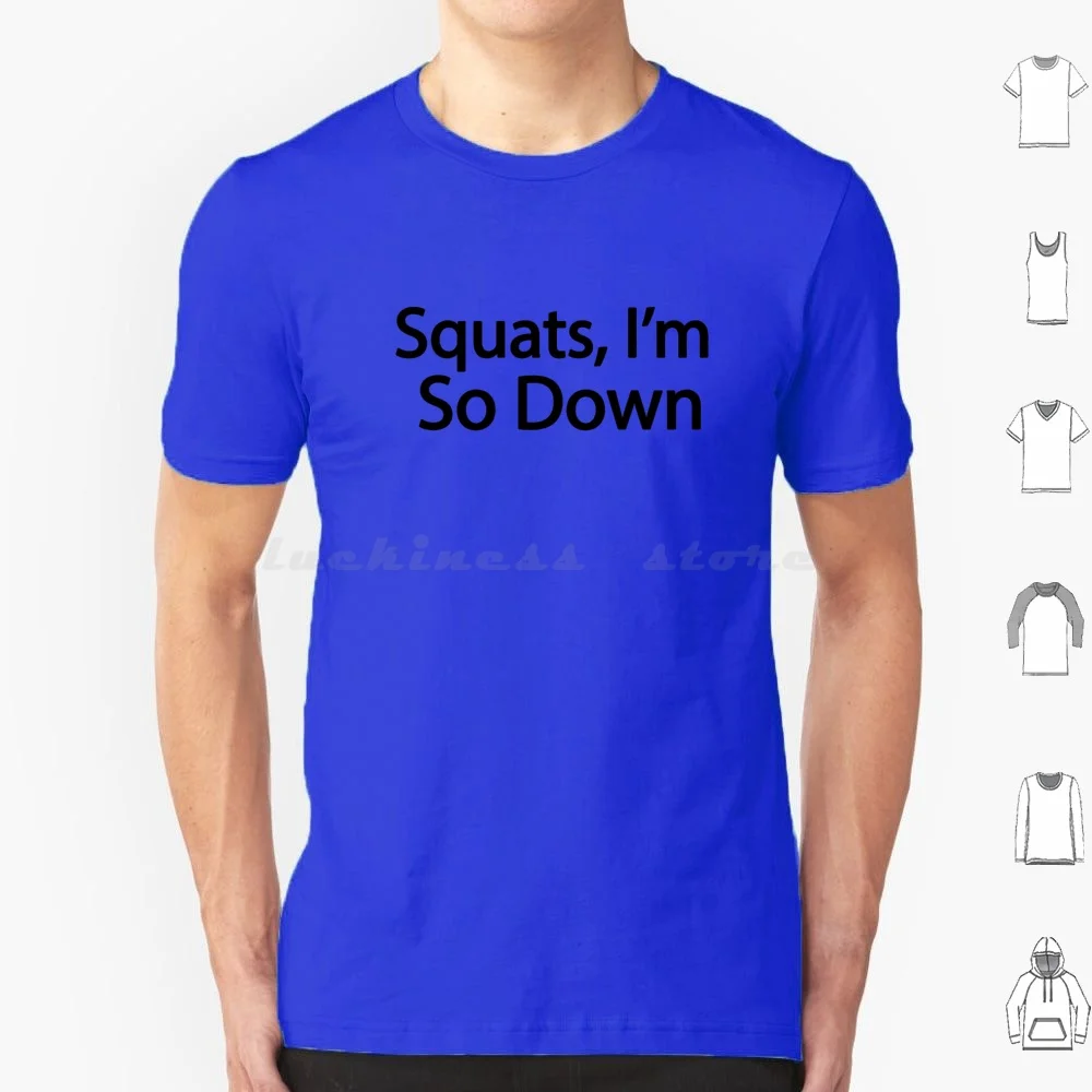Squads I'm So Down T Shirt Men Women Kids 6xl Squats The Gym Motivation Lifestyle Funny Gym Squats Im So Down Time To Squat