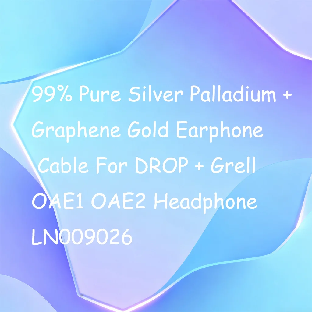 

99% Pure Silver Palladium + Graphene Gold Earphone Cable For DROP + Grell OAE1 OAE2 Headphone LN009026