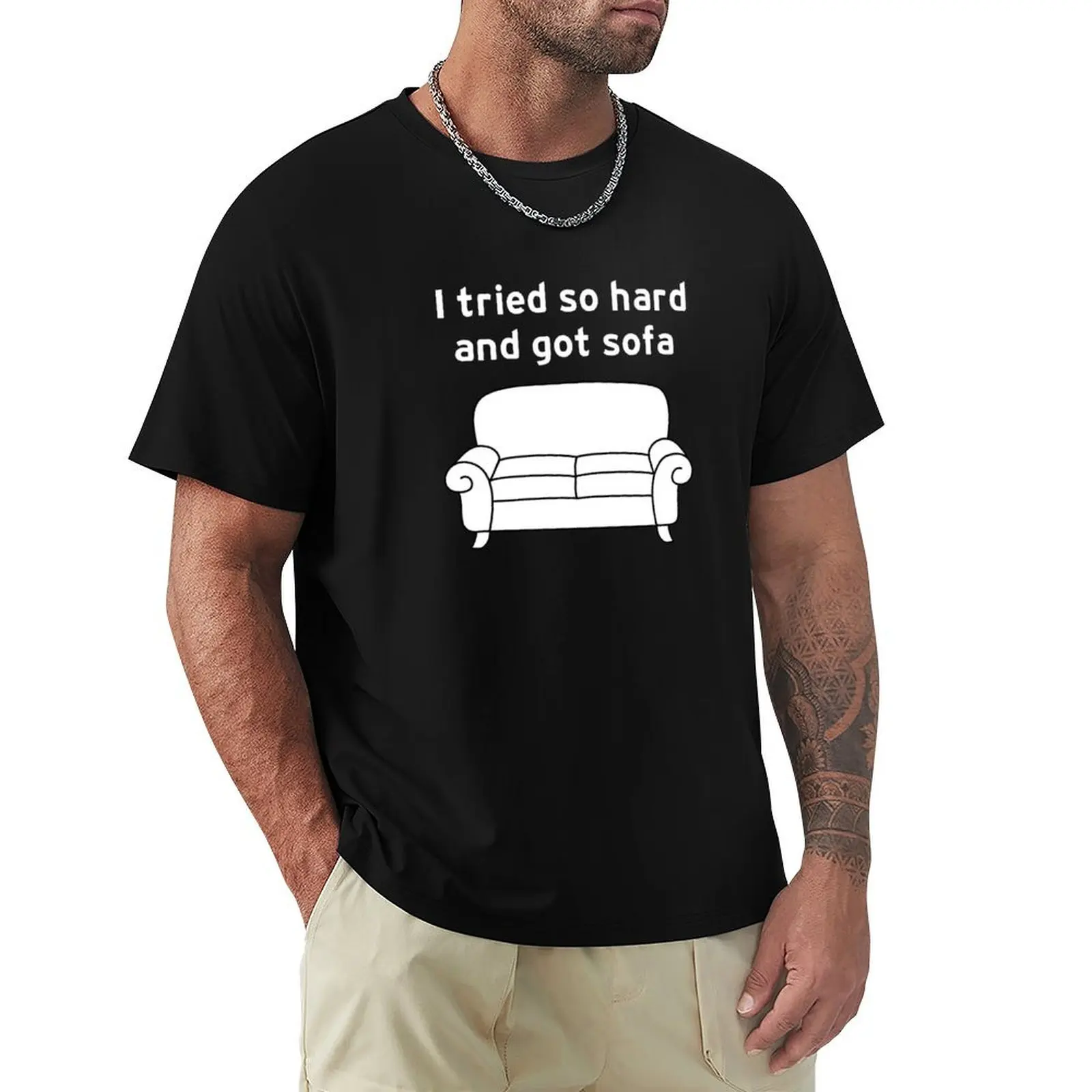 

I Tried So Hard And Got Sofa funny meme T-Shirt man clothes graphic shirts oversizeds fitted t shirts for men