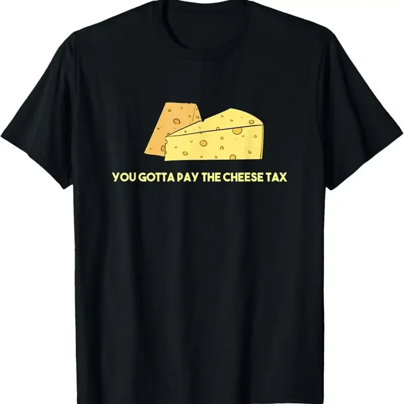 You Gotta Pay The Cheese Tax Auditor T Shirt