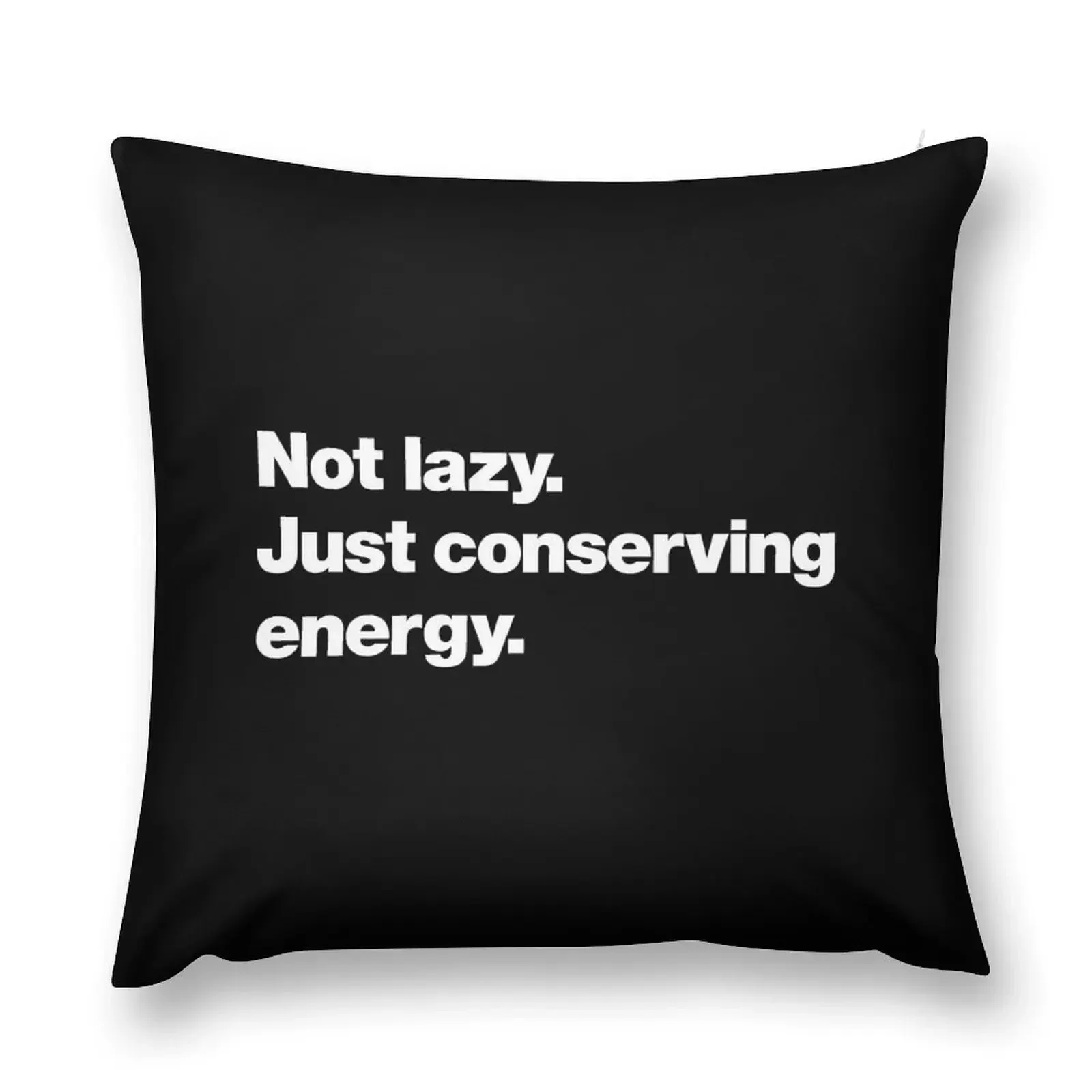 Not lazy. Just conserving energy. Throw Pillow Sitting Cushion Sofa Cushion pillow