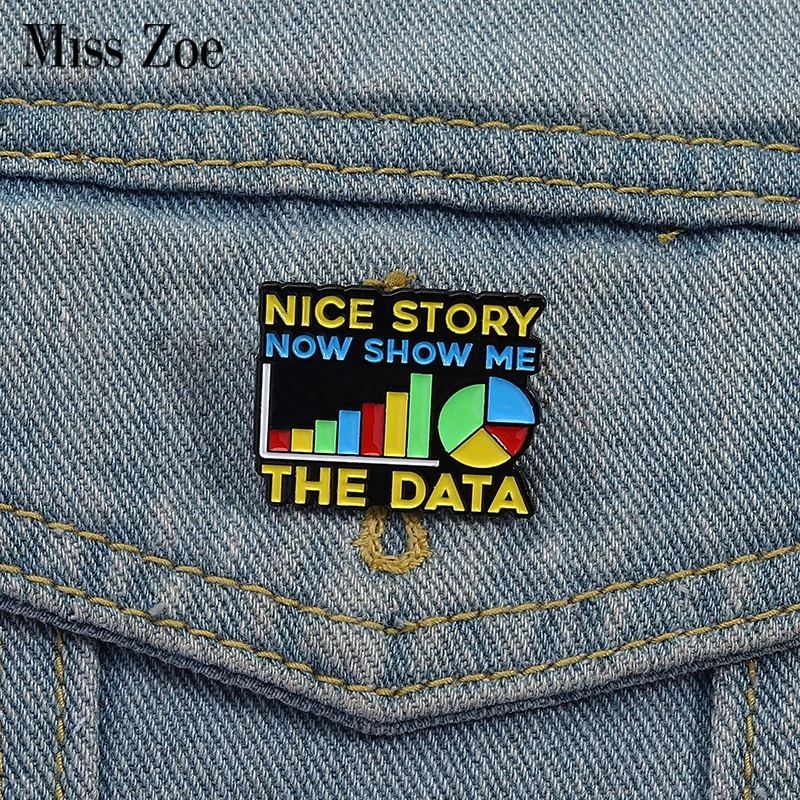 Column Chart Of Data Enamel Pins Custom Nice Story Now Show Me The Data Brooches Lapel Badges Clothes Jewelry Gift Friends