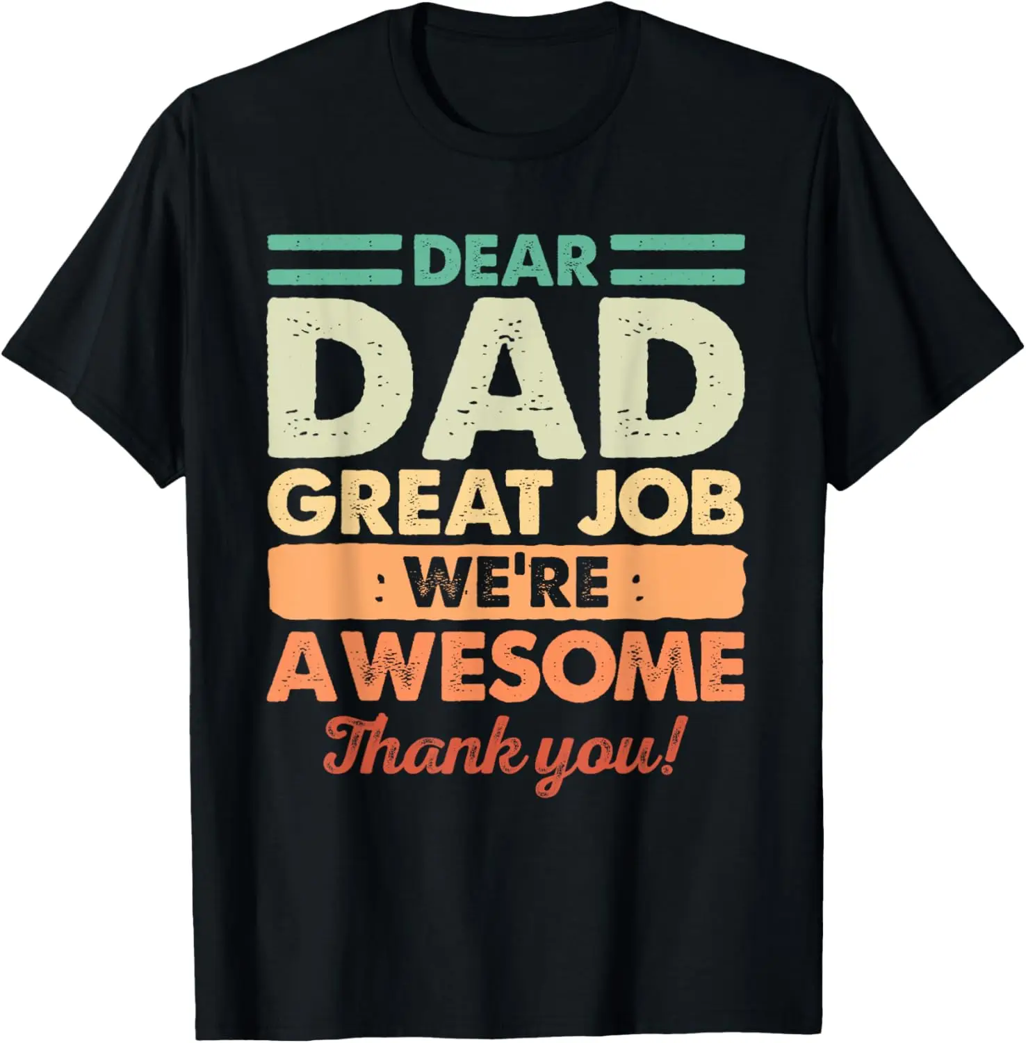 Dear Dad Great Job We'Re Awesome Thank You Fathers Day Dad T-Shirt