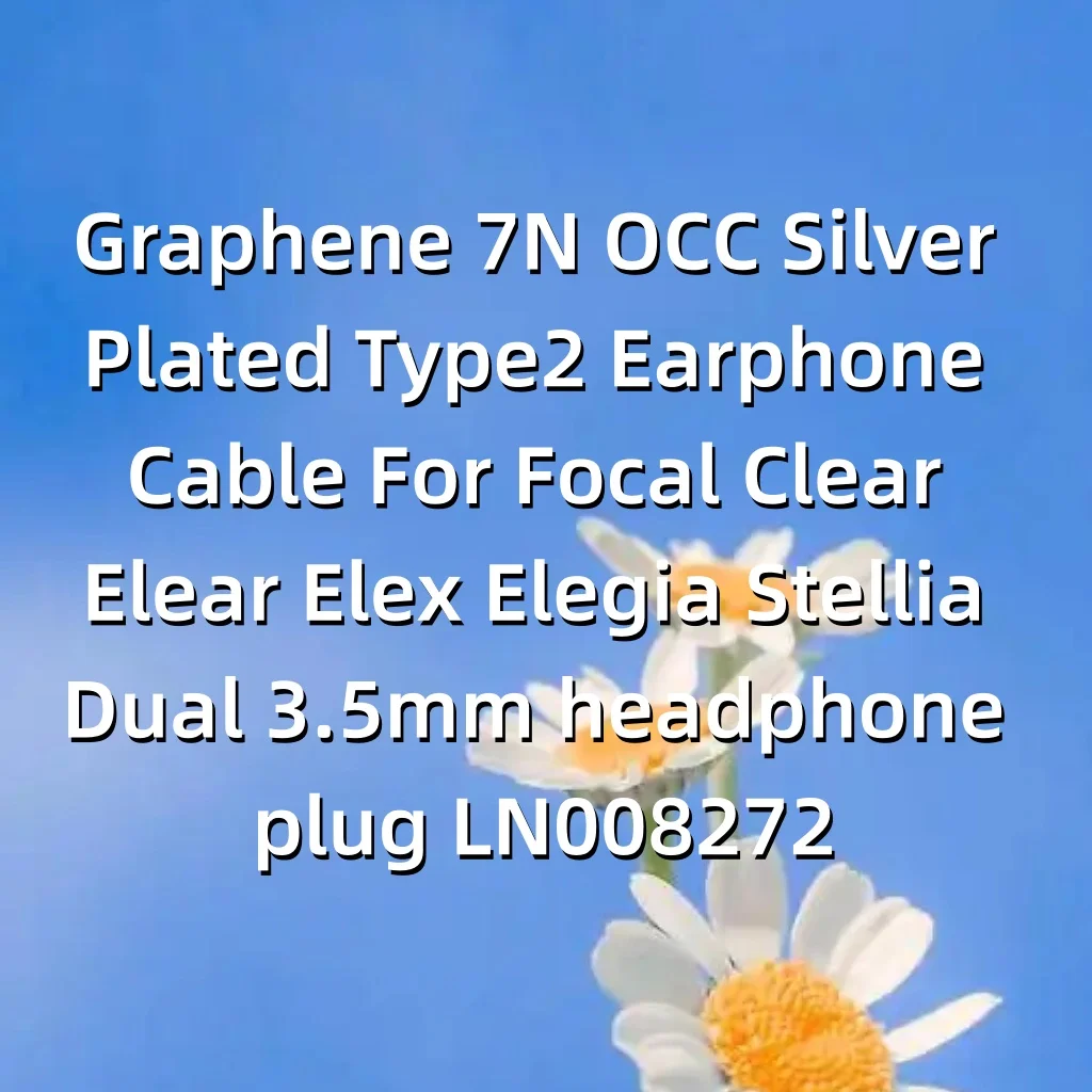 الجرافين 7N OCC الفضة مطلي Type2 سماعة كابل ل البؤري واضح Elear Elex Elegia Stellia المزدوج 3.5 مللي متر سماعة التوصيل LN008272