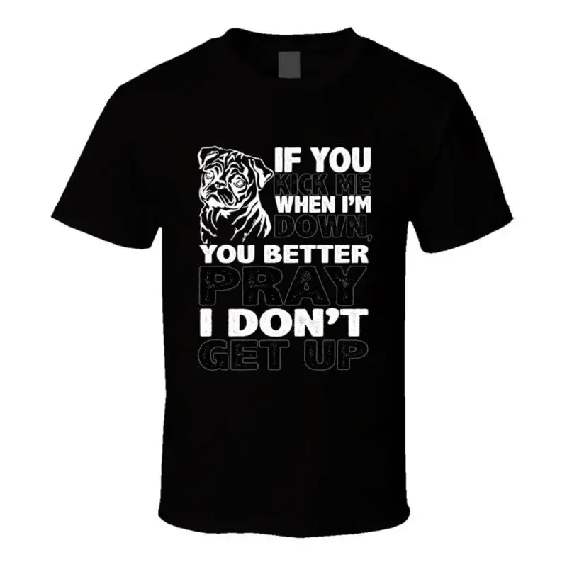 Pug Kick When I'm Down Pray I Don't Get Up Animal Lover T Shirt