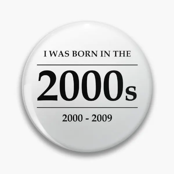 I Was Born In The 2000S 2000 2009 C  Soft Button Pin Cartoon Cute Jewelry Clothes Lover Metal Gift Collar Women Lapel Pin