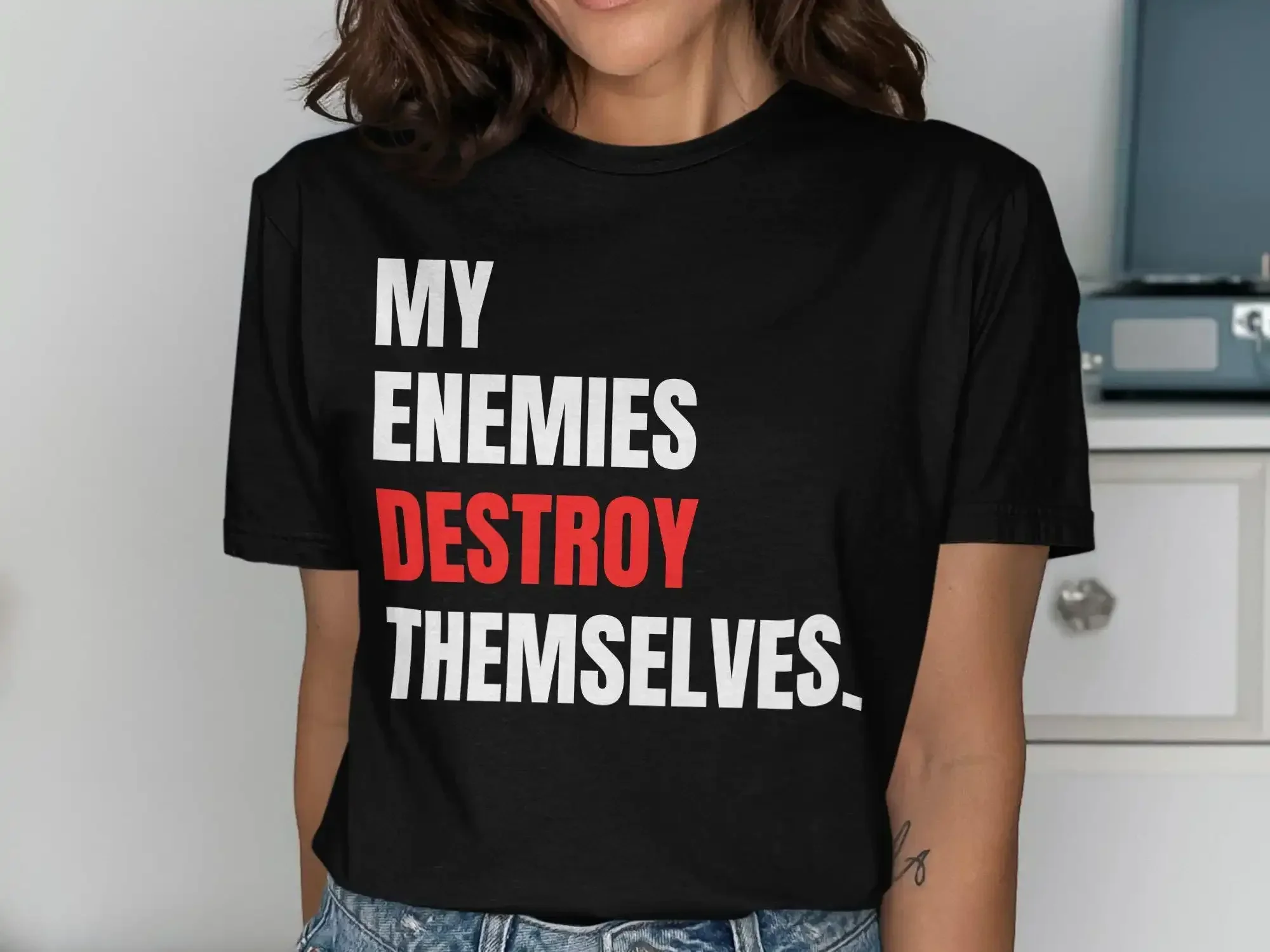 My Enemies Destroy Themselves T Shirt Motivational Bold StatemenT Inspirational Quote Apparel Unique Idea Casual
