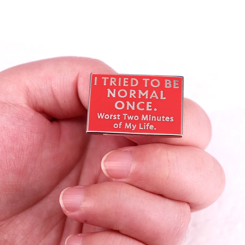 I Tried To Be Normal Once Worst Two Minutes of My Life Enamel Pin Funny Saying Brooch Self Love Humor Jewelry
