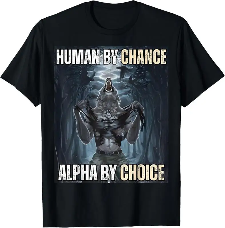 

100% Cotton Unisex Human By Chance Alpha By Choice Cool Funny Alpha Wolf Meme T-Shirt Men's Women's Vintage Gaphic Casual Tshirt