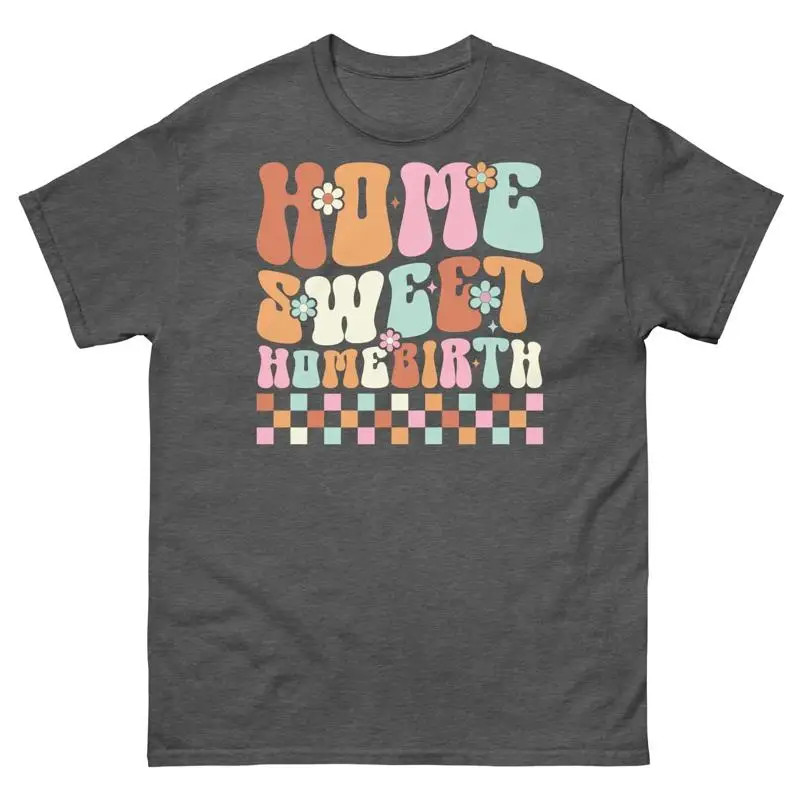 Home Sweet Homebirth Mama Natural Childbirth Midwife Men s Classic Tee