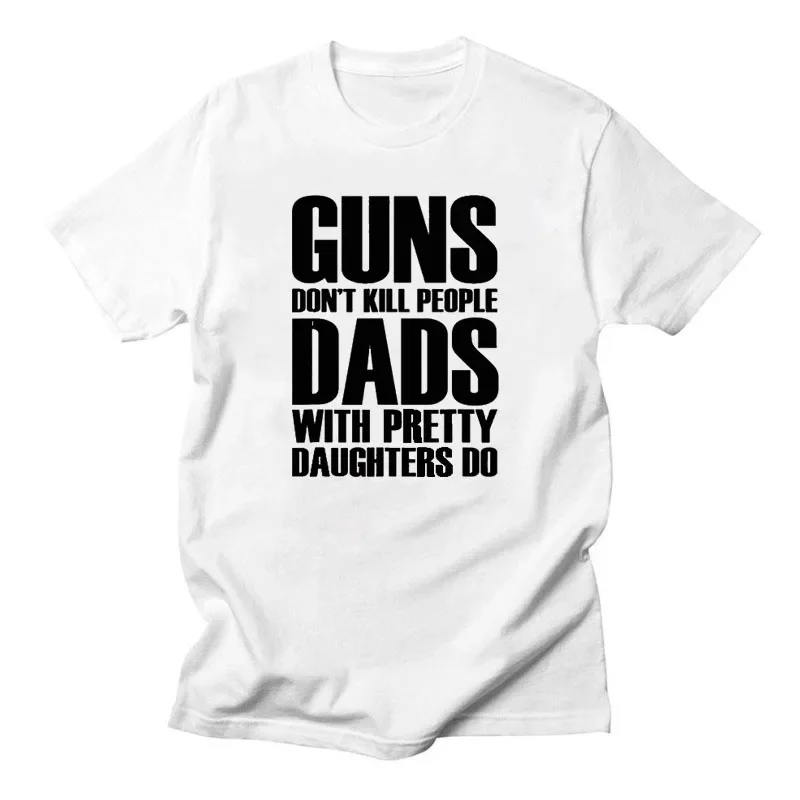 Guns Dont Kill People Dads with Pretty Daughters Do Tshirts Daily Casual Funny Women Tops Tees Vintage Printed Tee Shirt