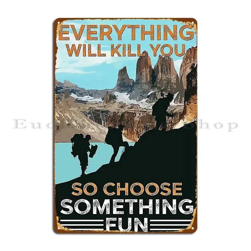 Hiking Everything Will Kill You So Choose Something Fun Metal Signs Party Personalized Wall Decor Bar Sign Tin Sign Poster