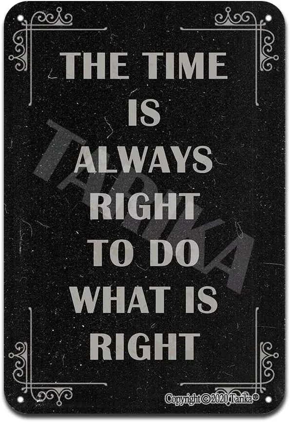 The Time is Always Right to Do What is Right Black and White Minimalist Style 8X12 Inch Vintage Look Metal Decoration Art Sign f