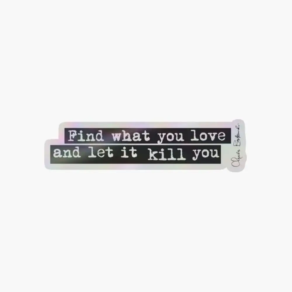 Bukowski quote Holographic Sticker for Laptop Decor Bedroom Car Cute Cartoon Art Fashionable Public Suitcase