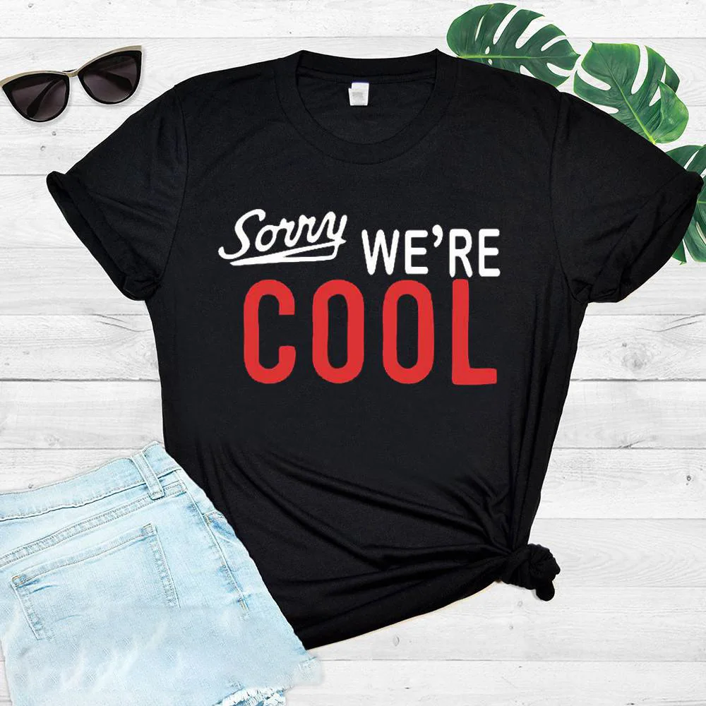 

Sorry We're Cool Letter Print Women T Shirt Short Sleeve O Neck Loose Women Tshirt Ladies Tee Shirt Tops Clothes Camisetas Mujer