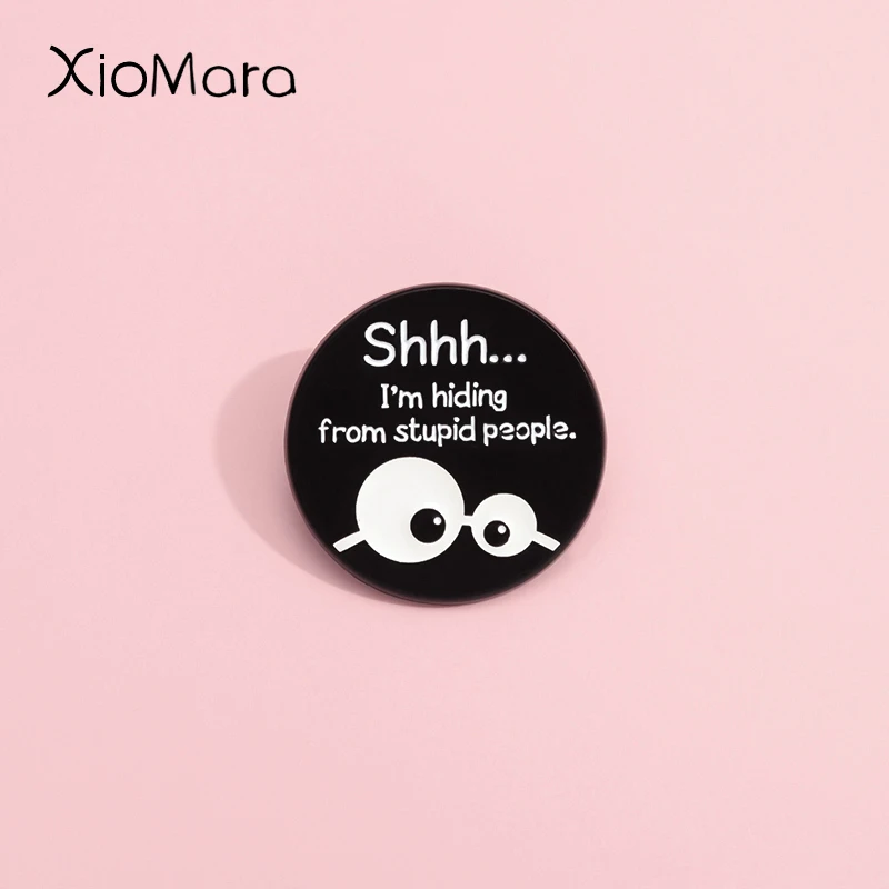 Shhh..I'M Hiding From Stupid People Enamel Pins Custom Eyes Funny Satirical Quotes Brooches Lapel Badges Jewelry Gift For Friend