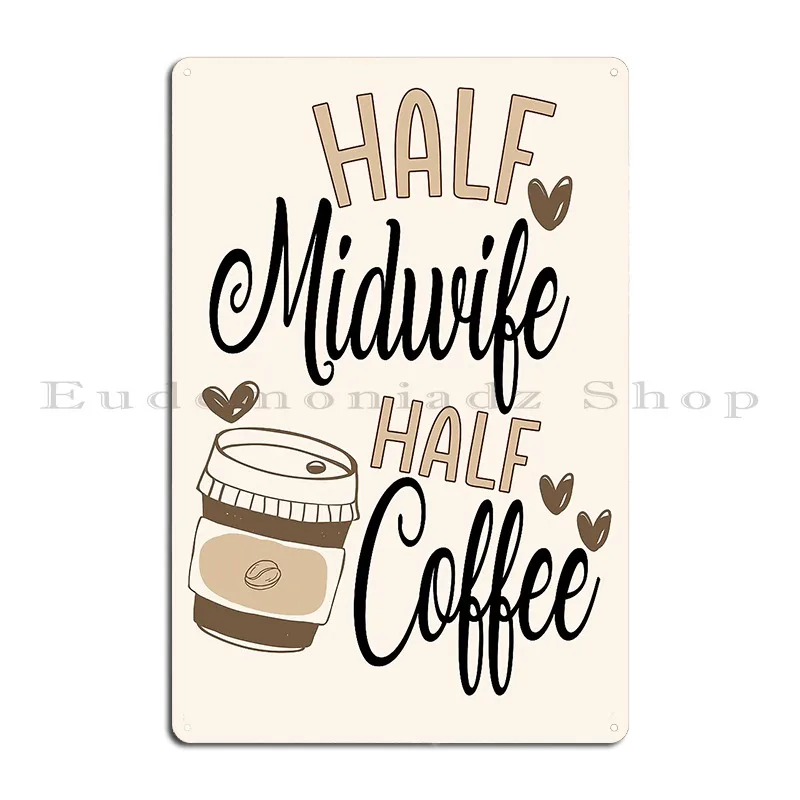 Half Midwife Half Coffee Metal Signs Living Room Plaques Design Cinema Designing Tin Sign Poster