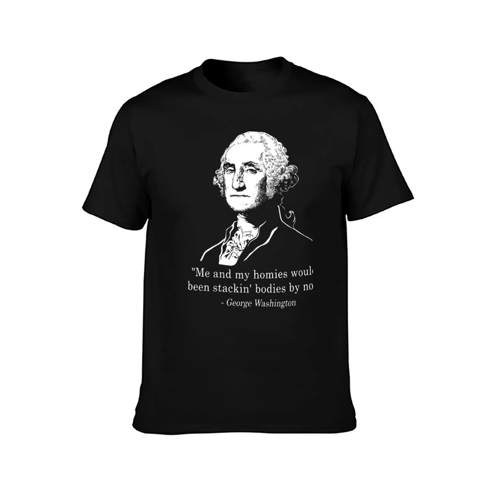 Me And My Homies Woulda Been Stackin Bodies By Now T-Shirt Industrial Work Tee Shirt T-Shirt