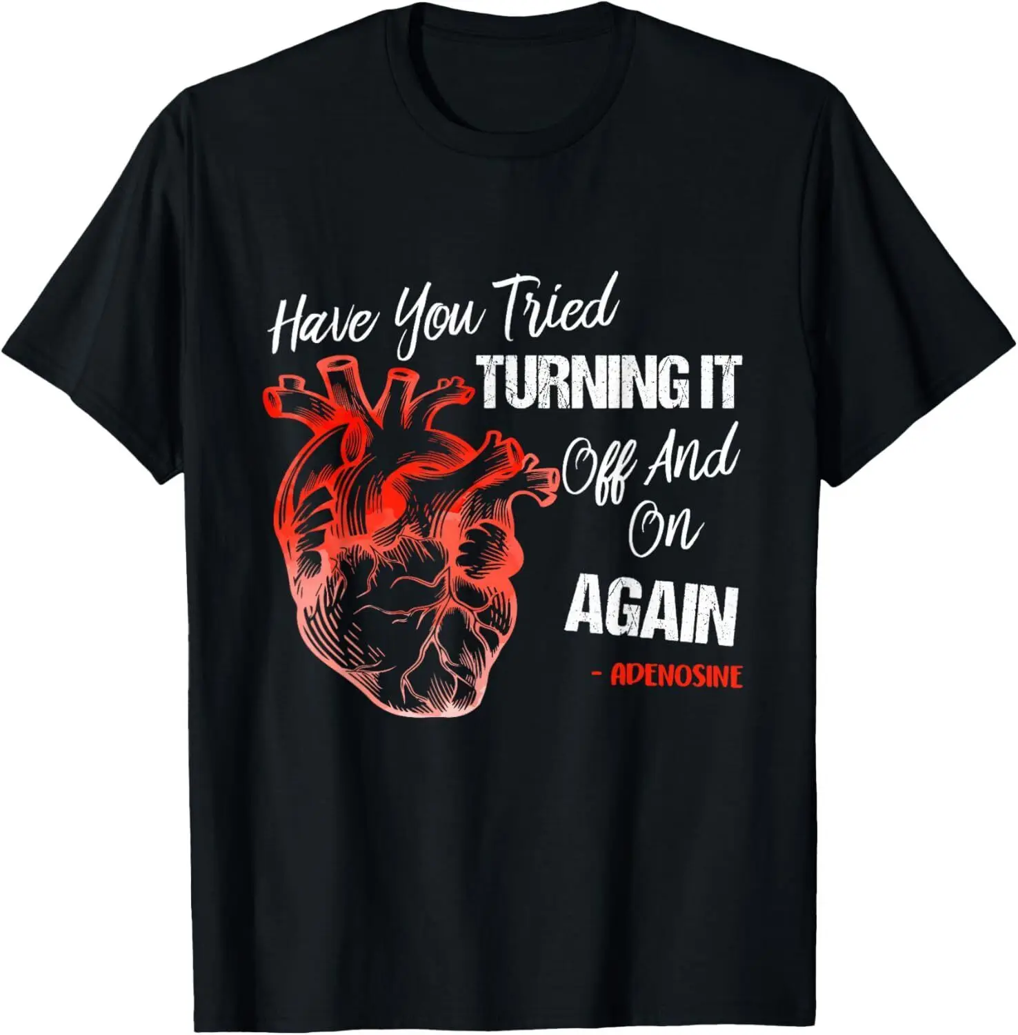 Have You Tried Turning It Off And On Again Heart Adenosines T-Shirt Hoodie