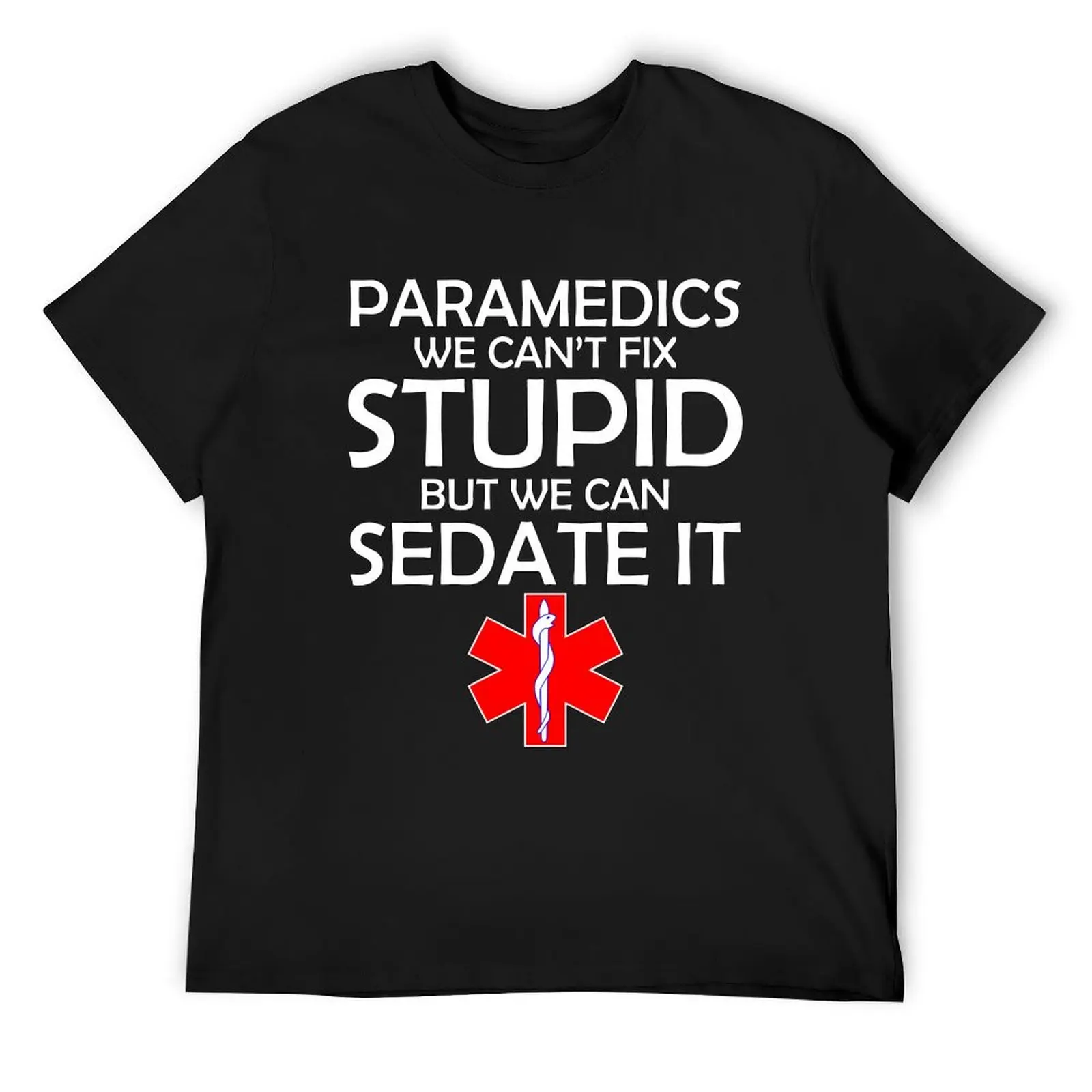

PARAMEDICS WE CAN'T FIX STUPID BUT WE CAN SEDATE IT T-Shirt aesthetic clothes custom t shirt tees graphics mens cotton t shirts
