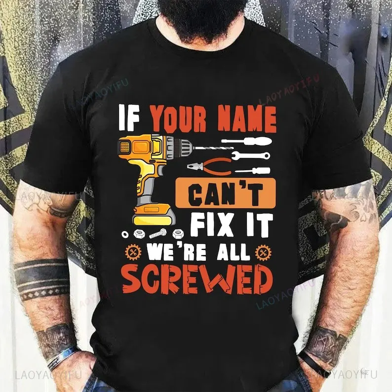 Funny Personalized If Your Name Can't Fix It We're All Screwed Printed T-shirt Men Woman Summer Cotton Shirt Gift for Him Tops