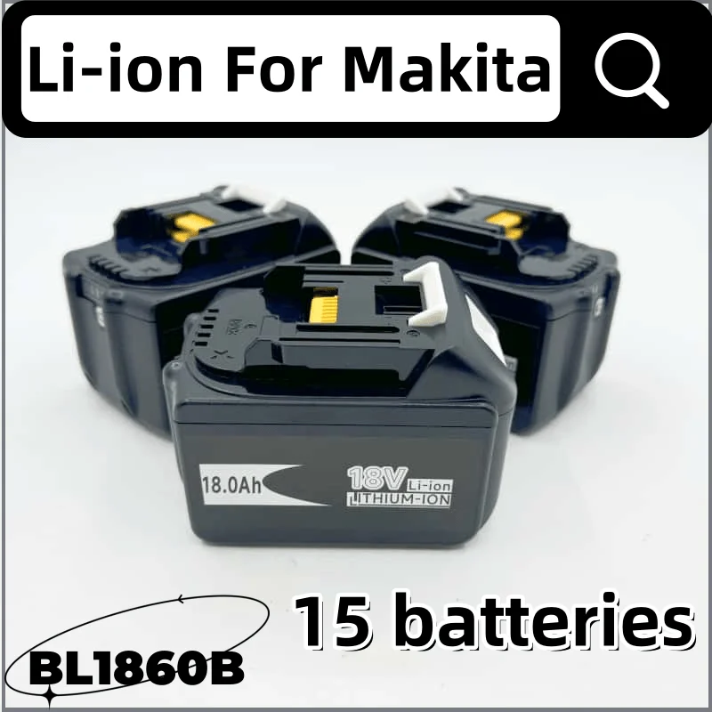 

Original 18000mah high-capacity for Makita 18V Battery BL1840 BL1830B BL1850B BL1850 BL1860 BL1815 Replacement Lithium Battery