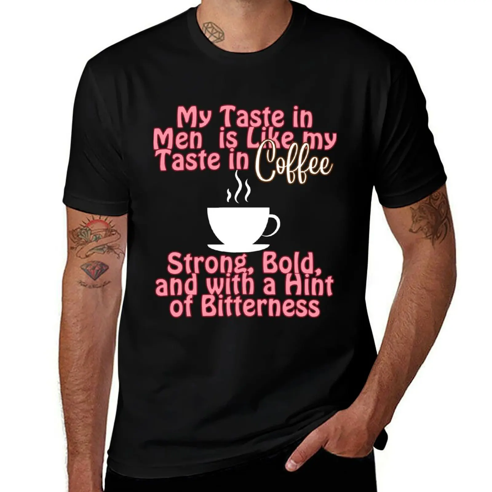 

My Taste in Men is Like My Taste in Coffee Funny T-Shirt anime t shirts for man t shirt for man T-Shirt