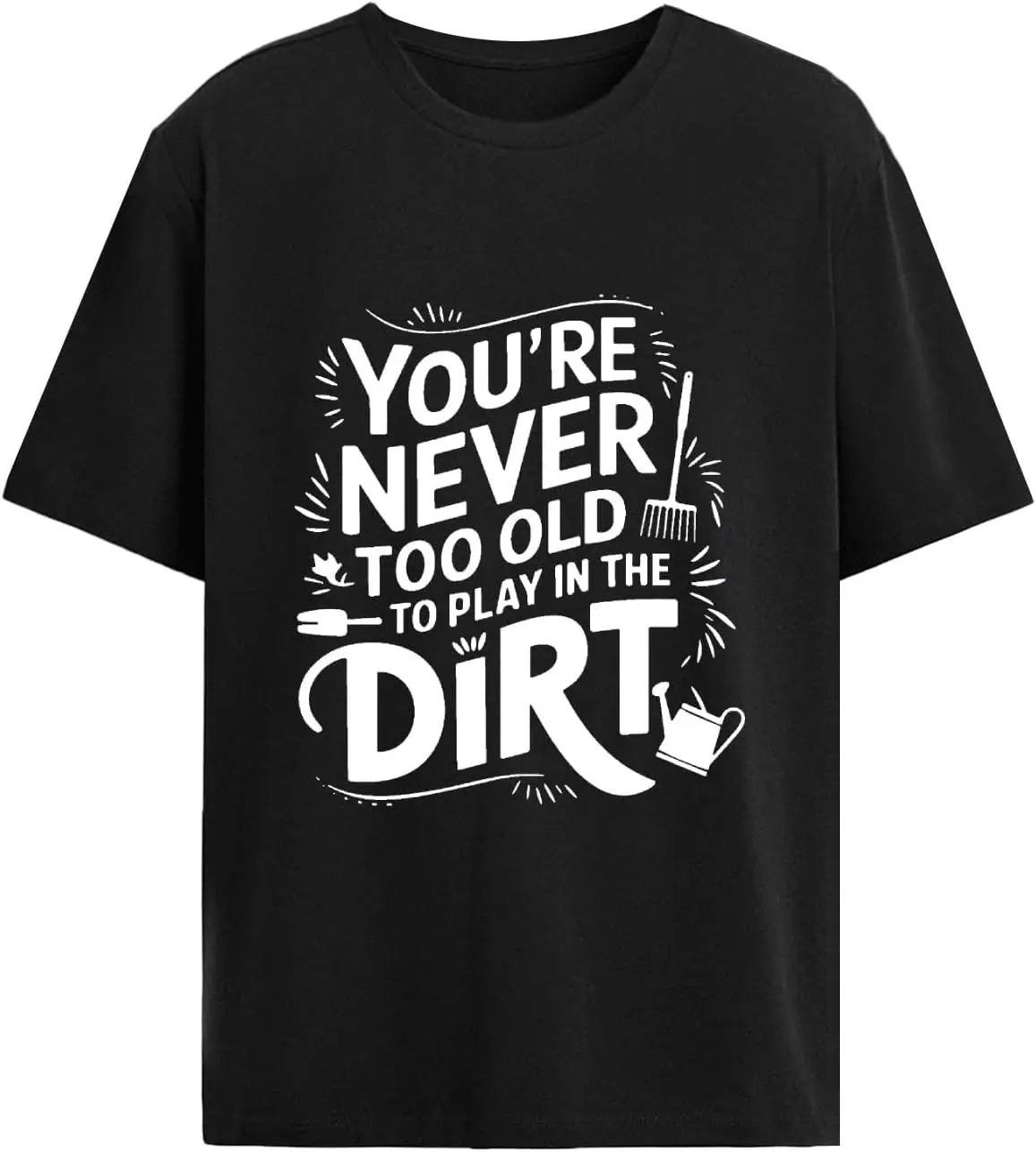 You're Never Too Old to Play in The Dirt t-Shirts Womens Trendy