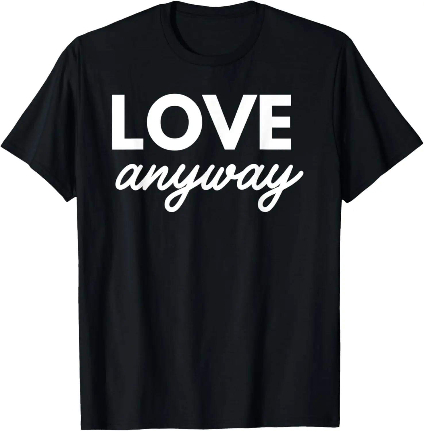 Love Anyway T-Shirt