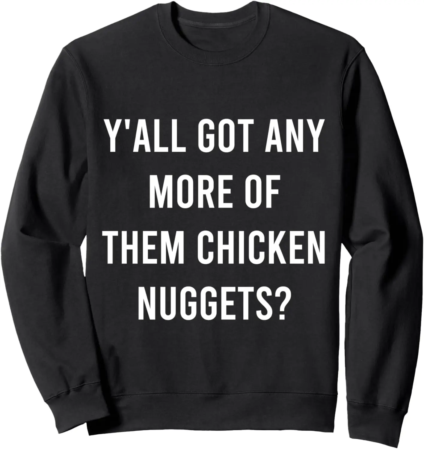 Y'all Got Any More Of Them Chicken Nuggets Funny Junk Food Sweatshirt