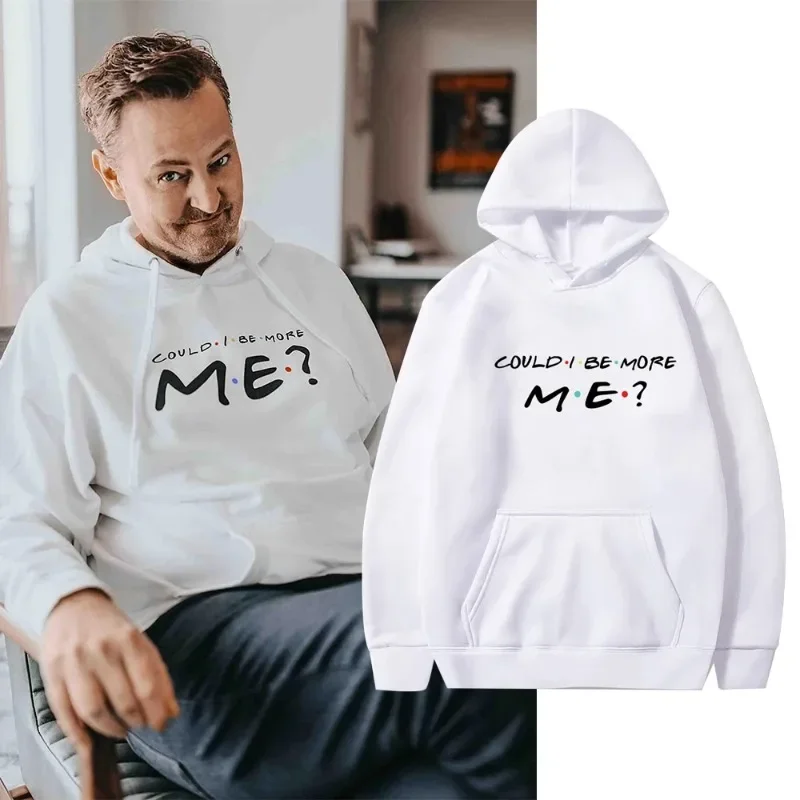 

2023 Friends Tv Matthew Perry Wearing Could I Be More Me Graphic Hoodie Fleece Harajuku Casual Sweatshirt Tops Fans Long Sleeve