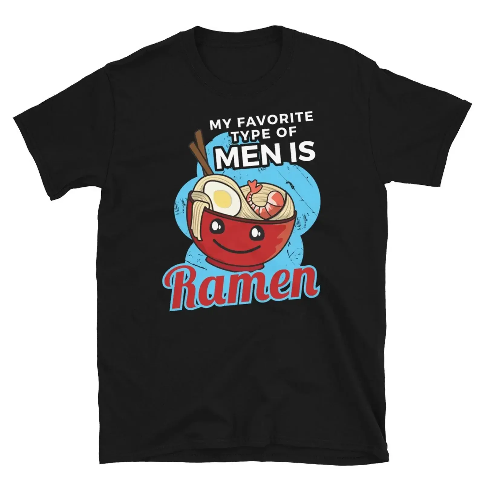 Japan Kawaii My Favorite Type of Men Is Ramen  T Shirt vintage Washed Soft Versatile Casual fashion Breathable Stylish