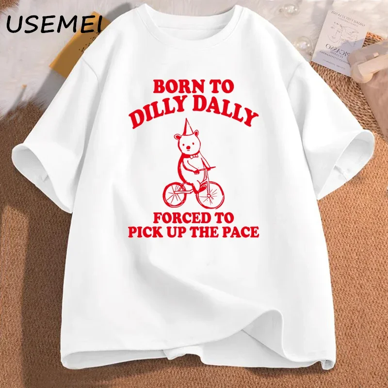 Born To Dilly Dally Forced To Pick Up The Pace T Shirt Funny Sarcastic Clothing Cotton Short Sleeve Graphic Tees Male Clothes