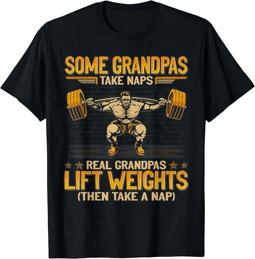 

Weightlifting Some Grandpas Take Naps Real Grandpas Lift T-Shirt Tees High Quality 100%Cotton Short Sleeve