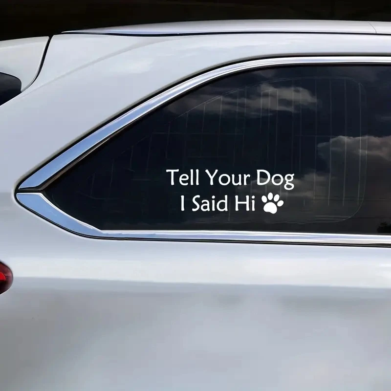 

1 pc Tell Your Dog I Said Hi Car Vinyl Decal Window Bumper car Sticker Vinyl Decal Sticker Car Motorcycle Car Styling