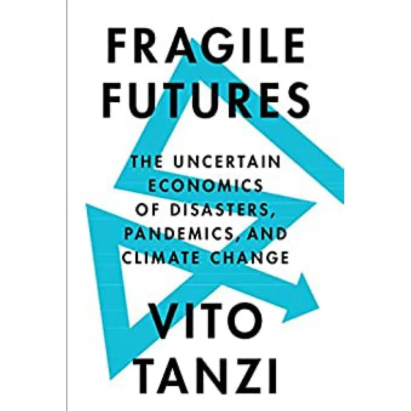 Fragile Futures-The Uncertain Economics Of Disasters, Pandemics, and Climate Change