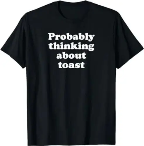 

Probably Thinking About Toast Unisex Fashion Black T-Shirt