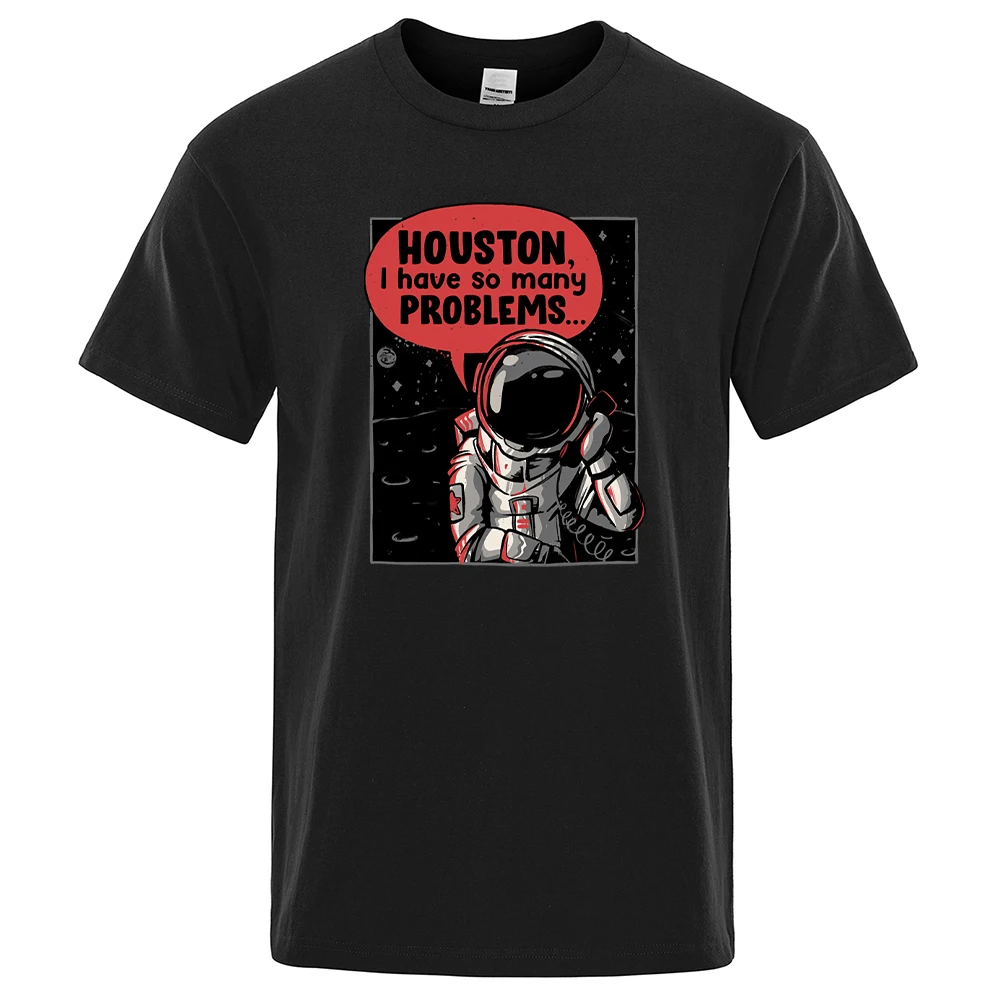 Houston I Have So Many Problems Astronaut Call Print For Men Tshirt Casual Loose Tshirts Sport O-Neck Top Retro Soft T-Shirt Men