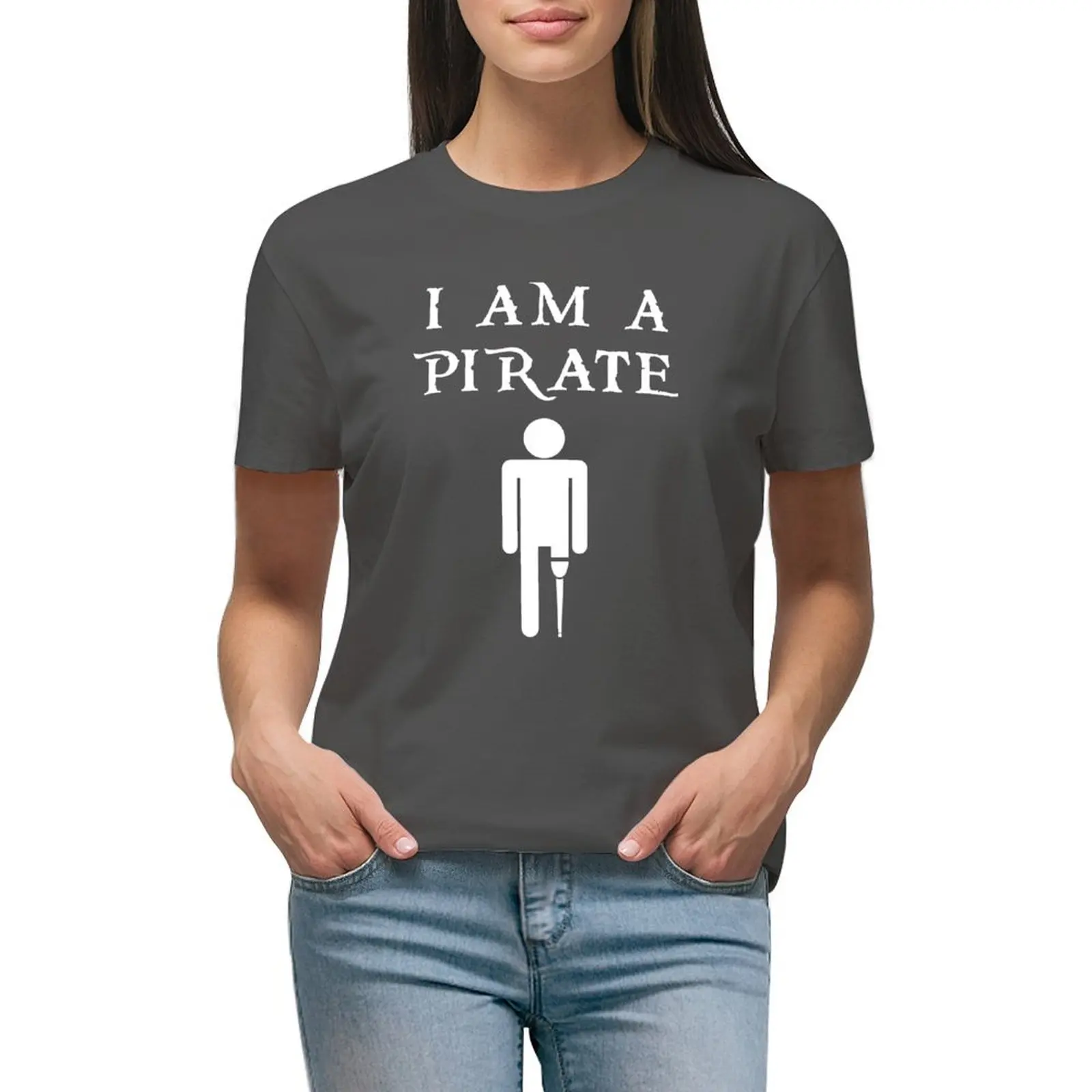 

I Am a Pirate for Amputees T-shirt Female clothing tops Blouse clothes for Women