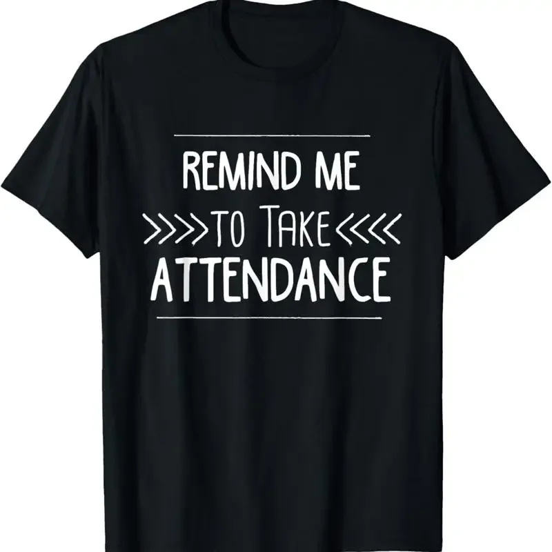 Remind Me to Take Attendance Funny Teacher T Shirt