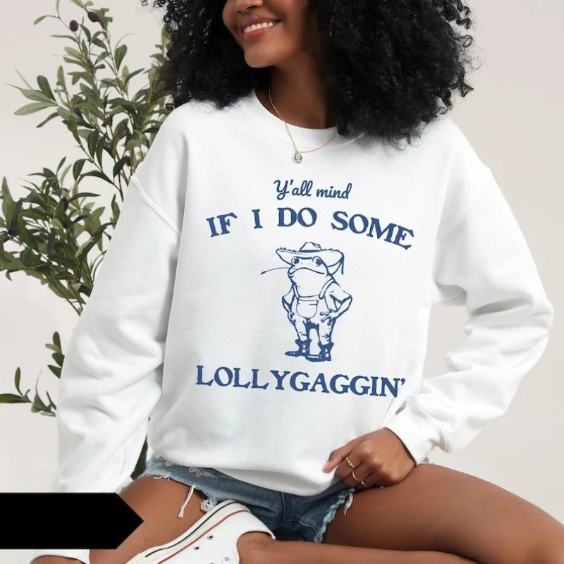 Y'all Mind If I Do Some Lollygaggin Graphic Sweatshirt Autumn Winter Funny Vintage Retro Women Shirt Frog Trendy Funny Pollver