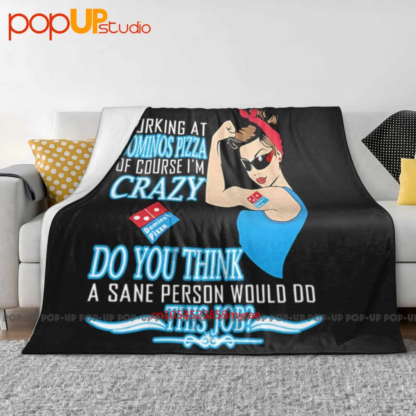 

Strong Woman Working At Domino S Pizza Of Course I M Crazy Do You Think A Sane Person Would This Job Blanket Sofa Cover Bed