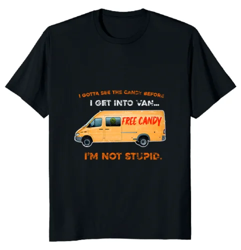 NEW LIMITED I Gotta See The Candy Before I Get Into Van I'm Not Stupid T-Shirt