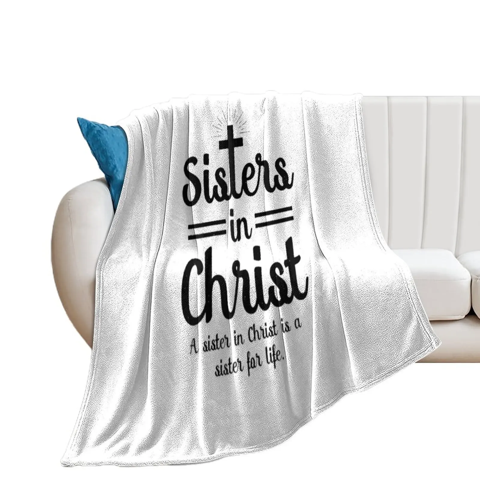 Sisters In Christ A Sister In Christ Is A Sister For Life Throw Blanket Stuffeds Thin Blankets