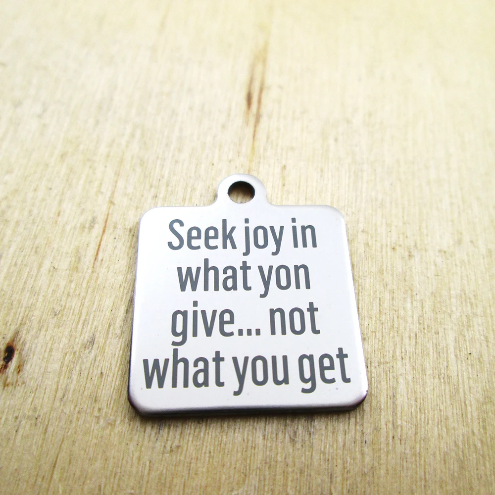 20pcs--seek joy in what you give not what you get stainless steel charms - Laser Engraved - Customized - DIY Charms Pendants