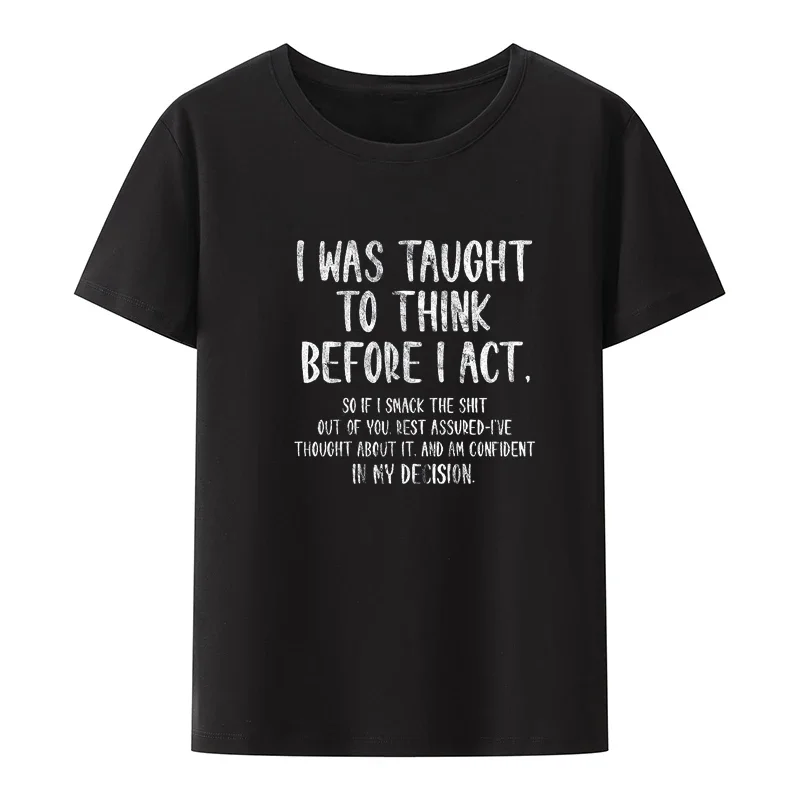 I Was Taught To Think Before I Act Funny Sarcasm Sarcastic Cotton T-Shirt Camisa Ropa Mujer Cool Slim Blusa Vintage Gift Pair