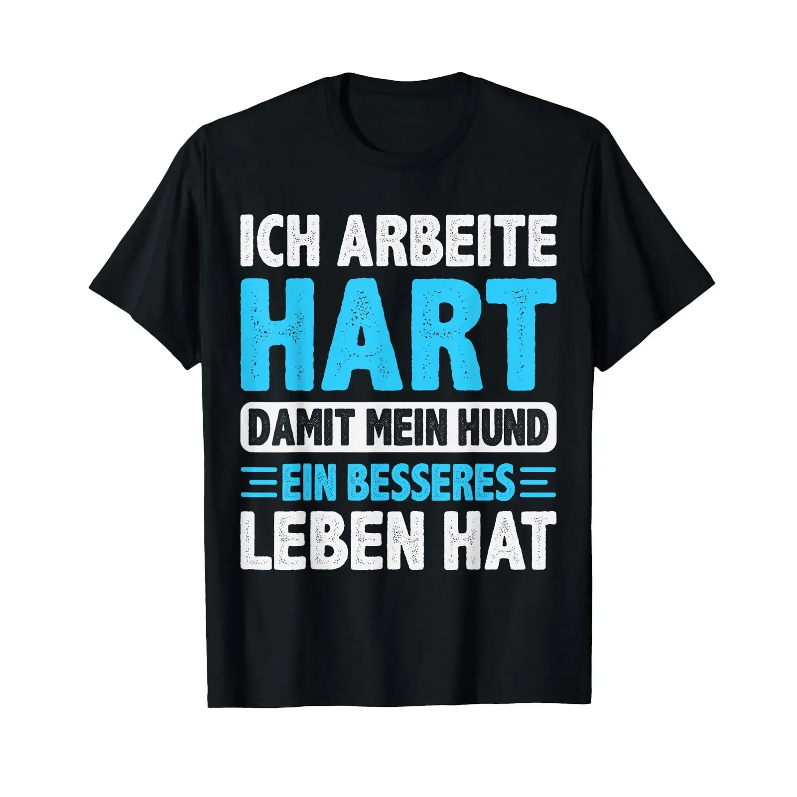 Arbeite Hart Mein Hund Ein Besseres Leben Hat Funny Saying T Shirt vintage Washed designer clothes graphic Breathable Stretched