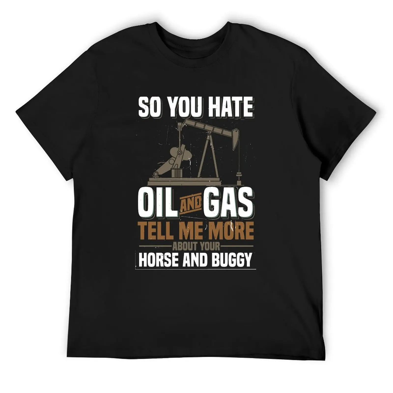 

OILFIELD GIFT: So You Hate oil And Gas T-Shirt aesthetic clothes graphic t shirts anime t shirts mens fashion